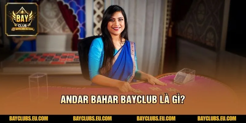 Andar Bahar BayClub – Chinh Phục Ván Bài Kịch Tính 2 Andar Bahar BayClub là gì?