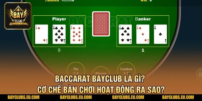 Baccarat BayClub là gì? Cơ chế bàn chơi hoạt động ra sao?