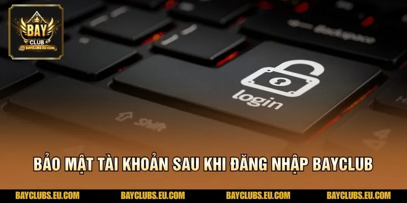 Bảo mật tài khoản sau khi Đăng nhập BayClub