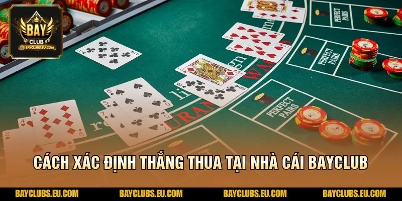 Cách xác định thắng thua tại Nhà cái BayClub