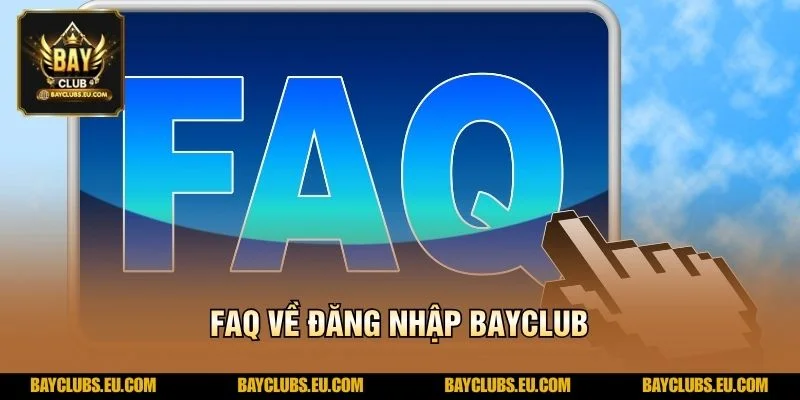 FAQ về Đăng nhập BayClub
