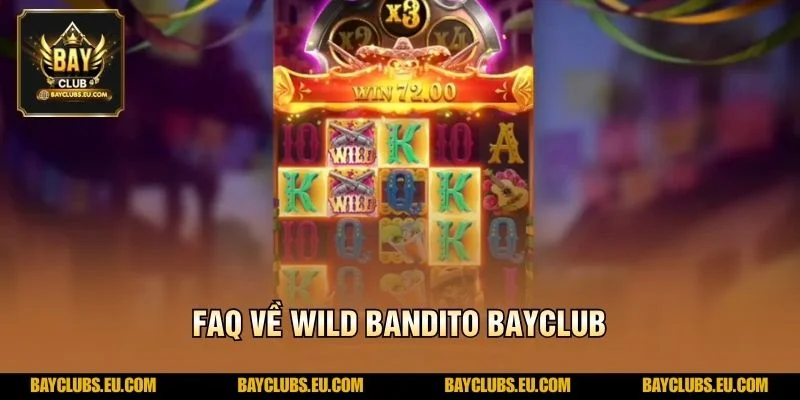 FAQ về Wild Bandito BayClub