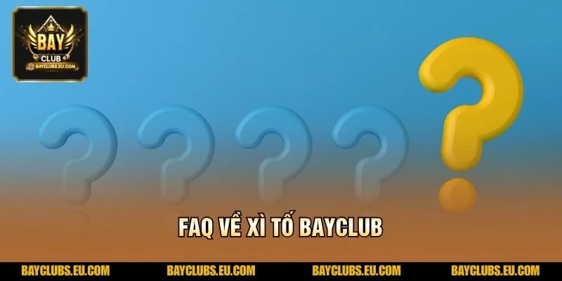 Xì Tố BayClub – Luật Chơi Chuẩn, Chiến Thuật Sắc Bén 4 FAQ về Xì Tố BayClub