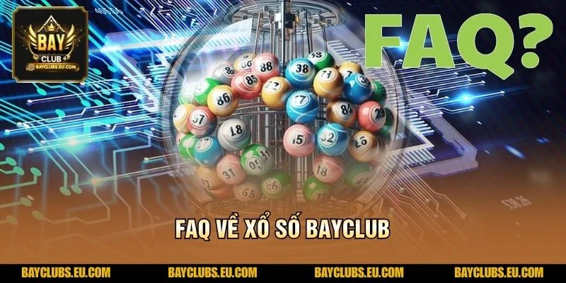 FAQ về Xổ số BayClub