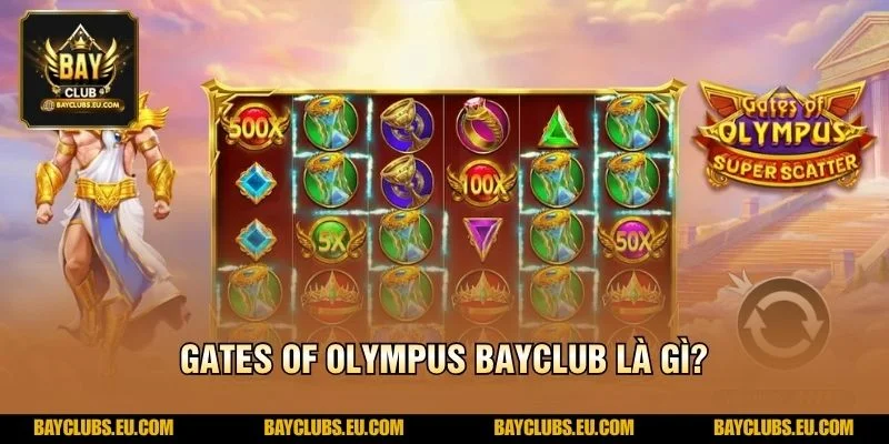 Gates of Olympus BayClub – Khám Phá Slot Thần Thoại 2 Gates of Olympus BayClub là gì?