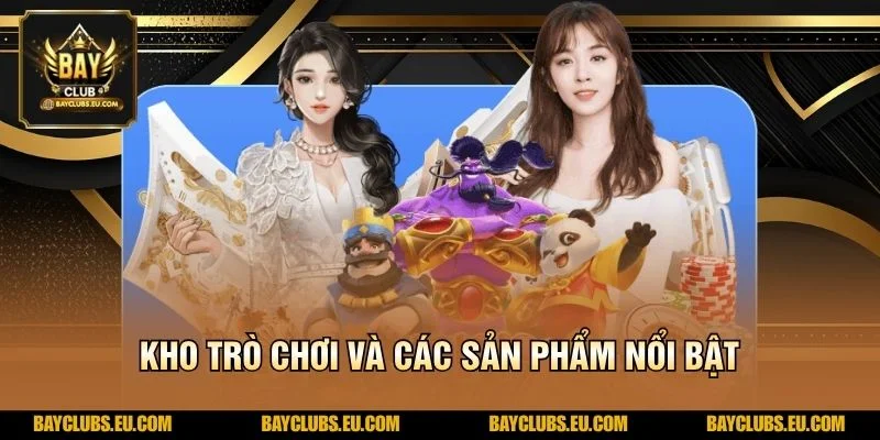 Kho trò chơi và các sản phẩm nổi bật