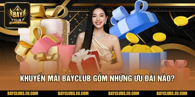 Khuyến mãi BayClub gồm những ưu đãi nào?