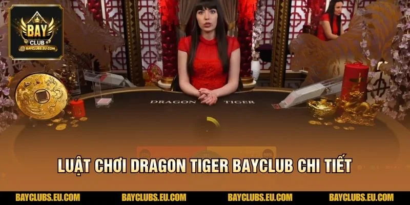 Luật chơi Dragon Tiger BayClub chi tiết