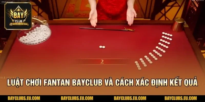 Luật chơi FanTan BayClub và cách xác định kết quả