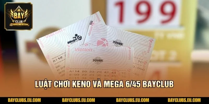 Luật chơi Keno và Mega 6/45 BayClub