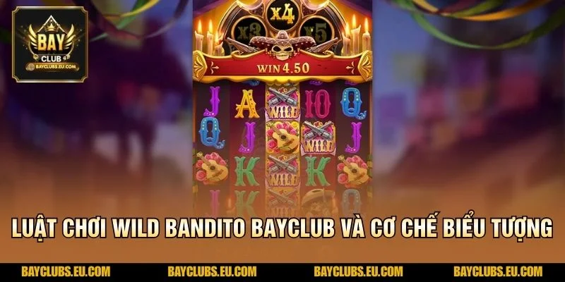 Luật chơi Wild Bandito BayClub và cơ chế biểu tượng