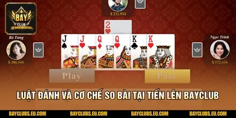 Luật đánh và cơ chế so bài tại Tiến Lên BayClub
