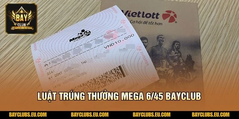 Luật trúng thưởng Mega 6/45 BayClub