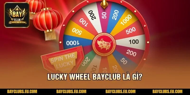 Lucky Wheel BayClub là gì?