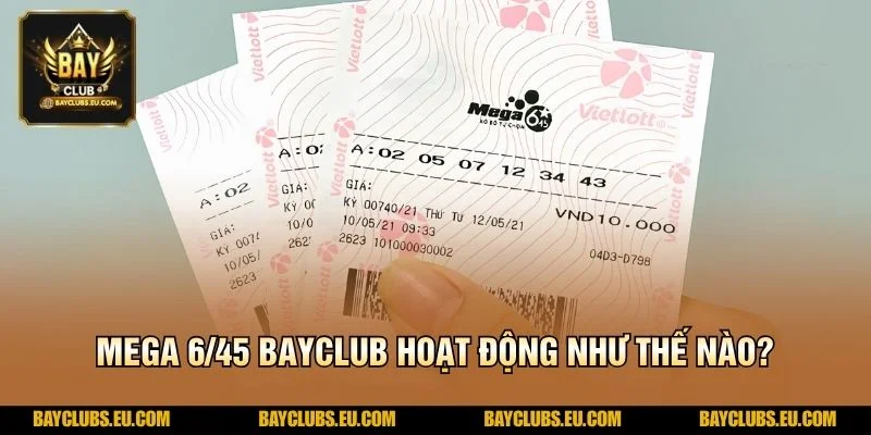 Mega 6/45 BayClub hoạt động như thế nào?