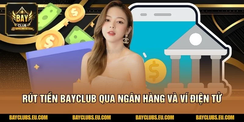 Rút tiền BayClub qua ngân hàng và ví điện tử