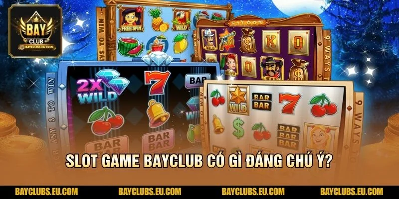 Slot Game BayClub có gì đáng chú ý?