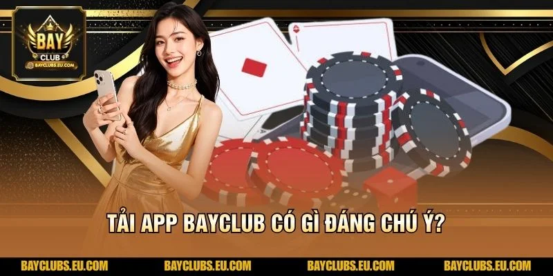 Tải App BayClub có gì đáng chú ý?