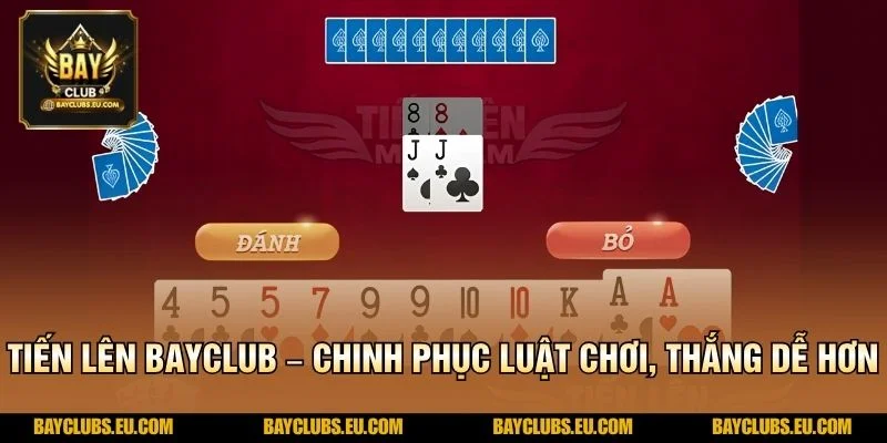 Tiến Lên BayClub – Chinh Phục Luật Chơi, Thắng Dễ Hơn