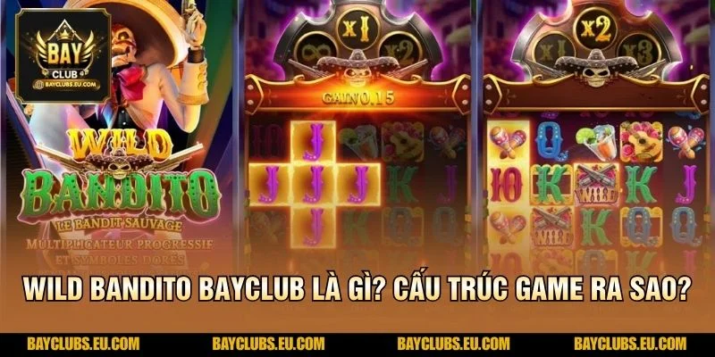 Wild Bandito BayClub là gì? Cấu trúc game ra sao?