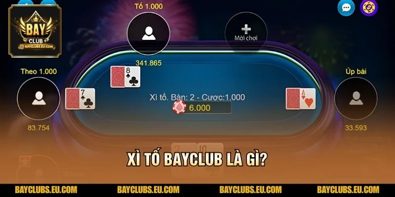 Xì Tố BayClub – Luật Chơi Chuẩn, Chiến Thuật Sắc Bén 2 Xì Tố BayClub là gì?